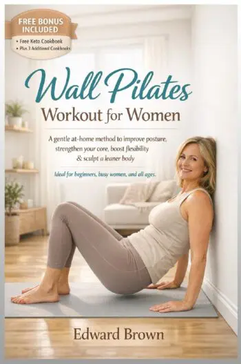 Wall Pilate Workout for Women: A Gentle at-Home Method to Improve Posture, Strengthen Your Core, Boost Flexibility & Sculpt a Leaner Body Ideal for Beginners, Busy Women, and All Ages