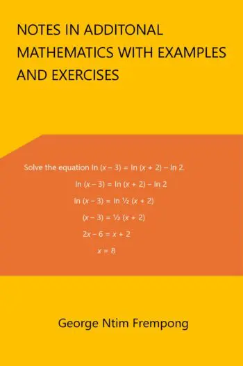 Notes in Additional Mathematics with Examples and Exercises