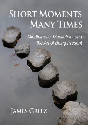 Short Moments, Many Times Mindfulness, Meditation, and the Art of Being Present