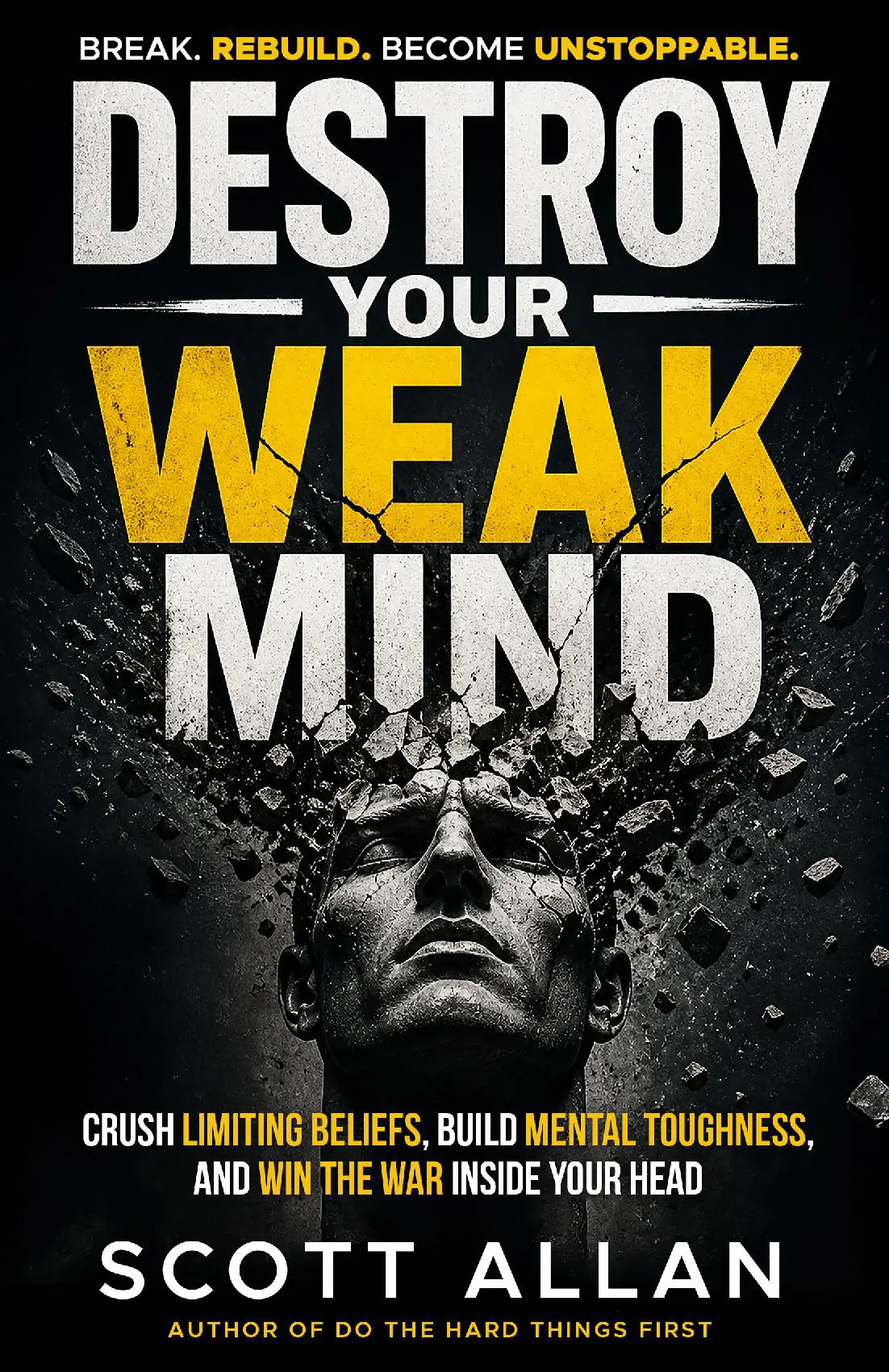 Destroy Your Weak Mind: A No-Nonsense System for Mental Reconstruction