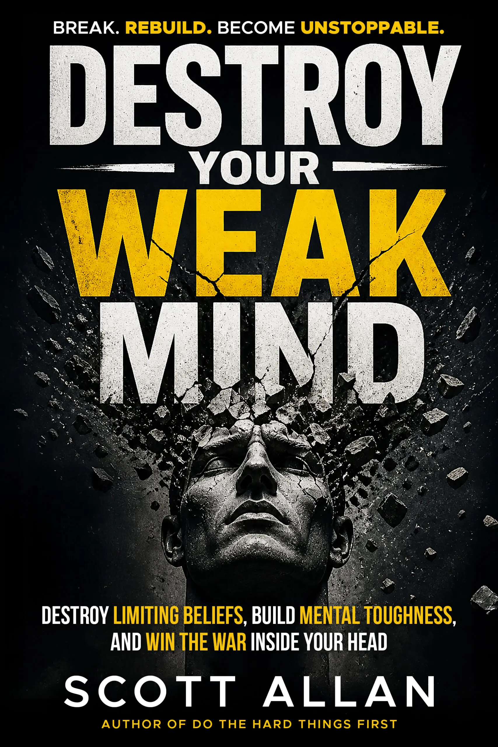Destroy Your Weak Mind: A No-Nonsense System for Mental Reconstruction