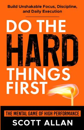 Do the Hard Things First: The Mental Game of High Performance