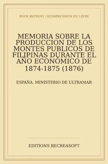 Memoria sobre la produccion de los montes publicos de Filipinas