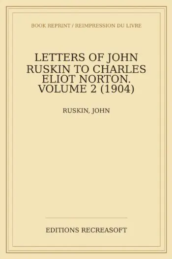 Letters of John Ruskin to Charles Eliot Norton