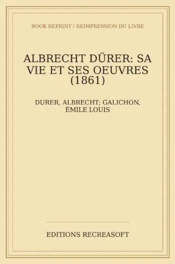Albert Durer, sa vie et ses oeuvres