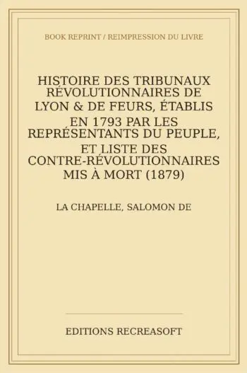 Histoire des tribunaux révolutionnaires de Lyon & de Feurs (1879)