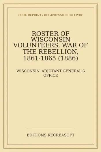 Roster of Wisconsin Volunteers, War of the Rebellion, Vol. I (1886)