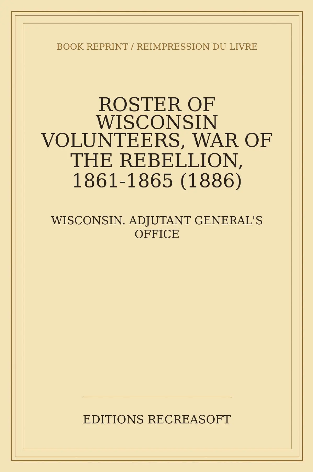 Roster of Wisconsin Volunteers, War of the Rebellion, Vol. I (1886)