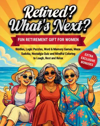 Retired? What’s Next? Retirement Gift for Women: Fun Activity Book, Riddles, Logic Puzzles, Word & Memory Games, Maze, Sudoku, Nostalgia Quiz and Mindful Coloring to Laugh, Rest and Relax