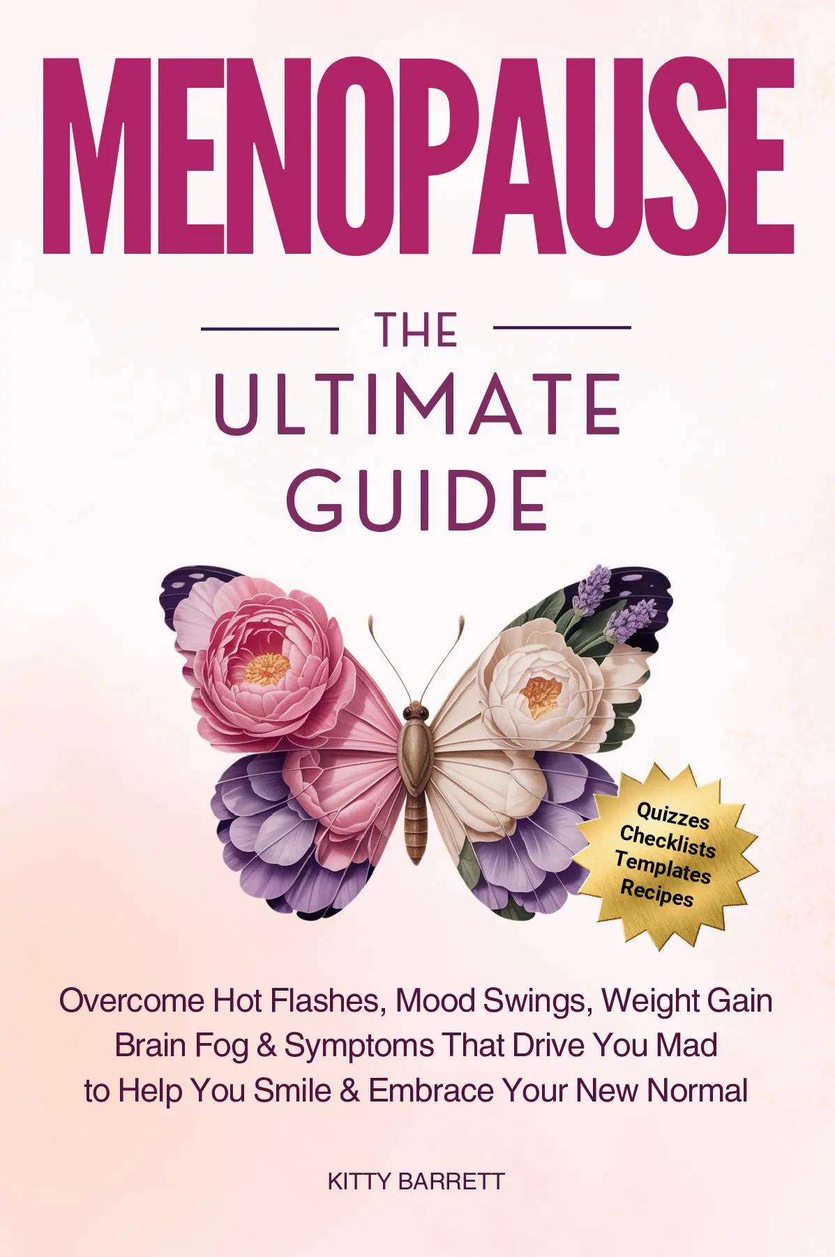 MENOPAUSE The Ultimate Guide: Overcome Hot Flashes, Mood Swings, Weight Gain, Brain Fog & Symptoms That Drive You Mad, to Help You Smile & Embrace Your New Normal