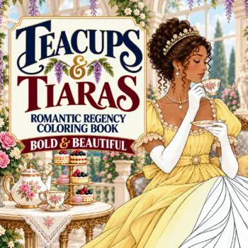 Teacups & Tiaras: A Bold & Beautiful Regency Coloring Book for Adults