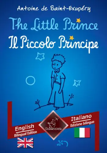 The Little Prince - Il Piccolo Principe: English - Italian / Inglese - Italiano | Bilingual Parallel Text - Bilingue con testo a fronte