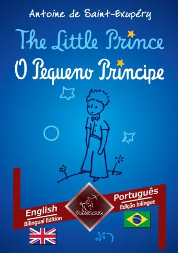 The Little Prince - O Pequeno Príncipe: English - Brazilian Portuguese / Inglês - Português Brasileiro | Bilingual parallel text - Textos bilíngues em paralelo