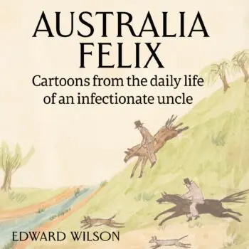 Australia Felix: Cartoons from the daily life of an infectionate uncle