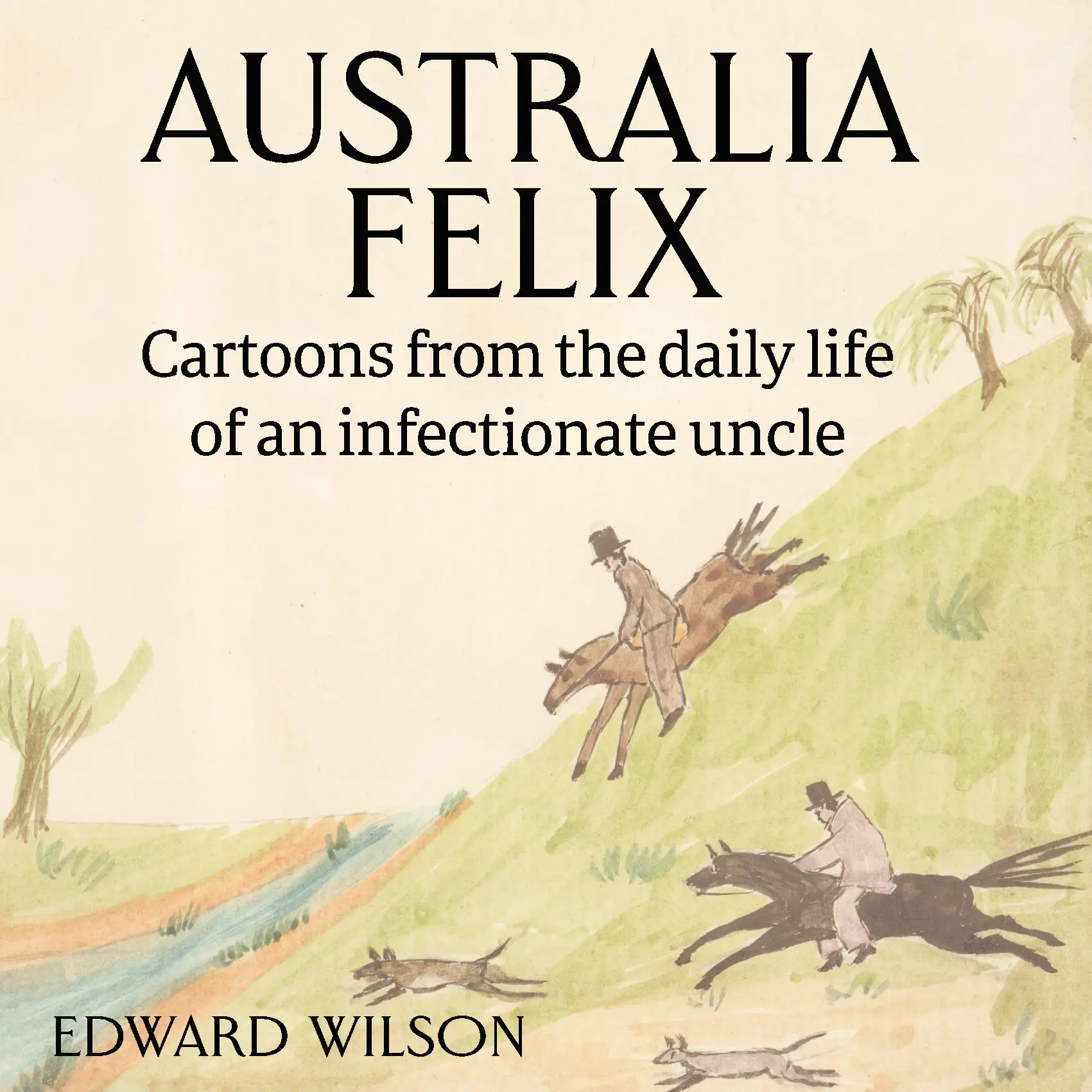 Australia Felix: Cartoons from the daily life of an infectionate uncle