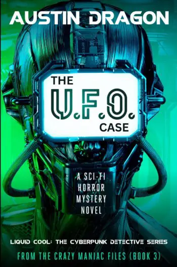 The UFO Case: Liquid Cool: The Cyberpunk Detective Series (From the Crazy Maniac Files Book 3)