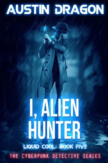 I, Alien Hunter (Liquid Cool: The Cyberpunk Detective Series, Book 5)