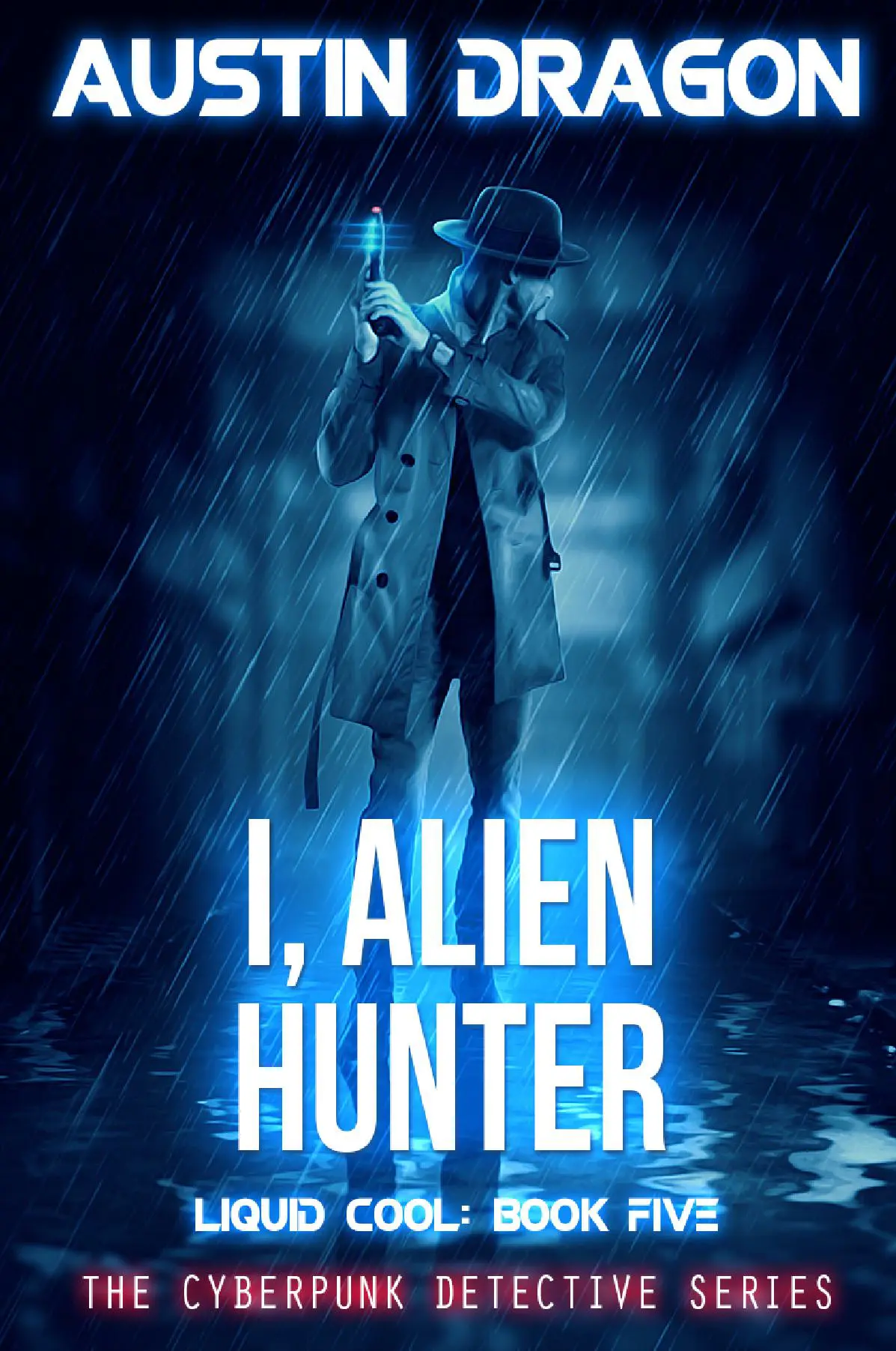 I, Alien Hunter (Liquid Cool: The Cyberpunk Detective Series, Book 5)