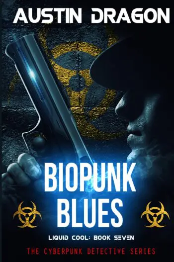 Biopunk Blues (Liquid Cool: The Cyberpunk Detective Series, Book 7)