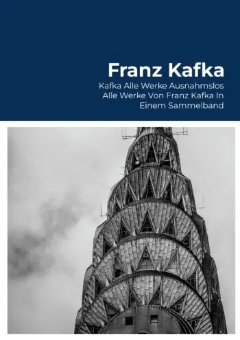 Kafka Alle Werke Ausnahmslos Alle Werke Von Franz Kafka In Einem Sammelband