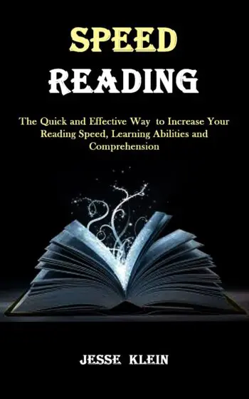 Speed Reading: The Quick and Effective Way to Increase Your Reading Speed, Learning Abilities and Comprehension