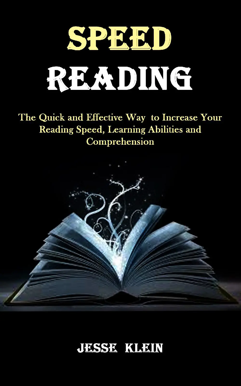 Speed Reading: The Quick and Effective Way to Increase Your Reading Speed, Learning Abilities and Comprehension