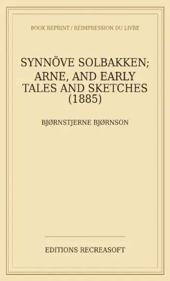 Synnöve Solbakken; Arne, and Early Tales and Sketches (1885)