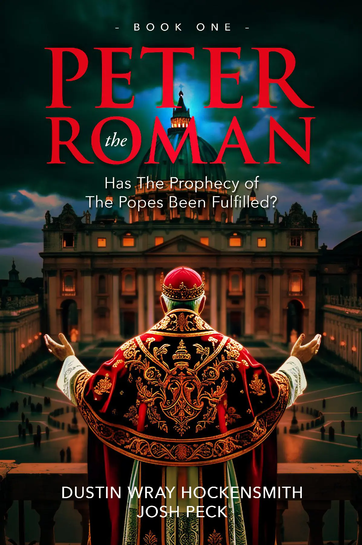 Peter the Roman: Has the Prophecy of the Popes Been Fulfilled? Book 1