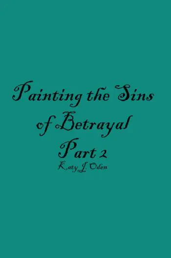 Painting the Sins of Betrayal Part Two