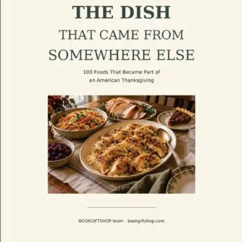 THE DISH THAT CAME FROM SOMEWHERE ELSE. 100 Foods That Became Part of an American Thanksgiving