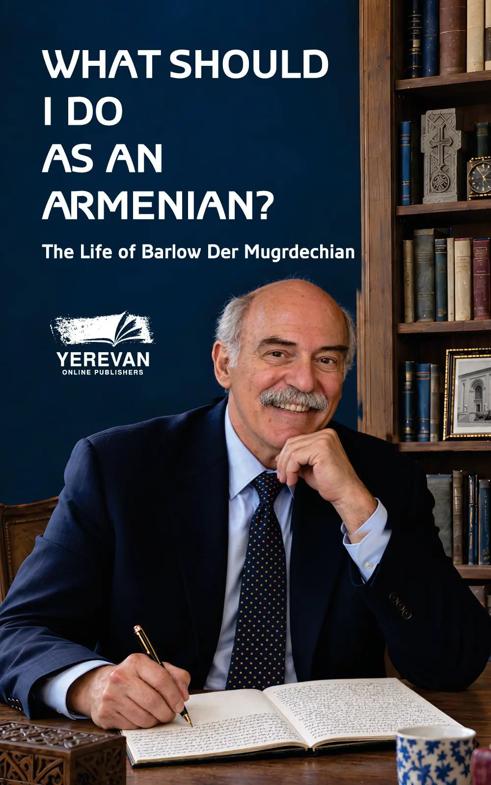 What Should I Do as an Armenian? The Life of Barlow Der Mugrdechian (English-Language Edition)