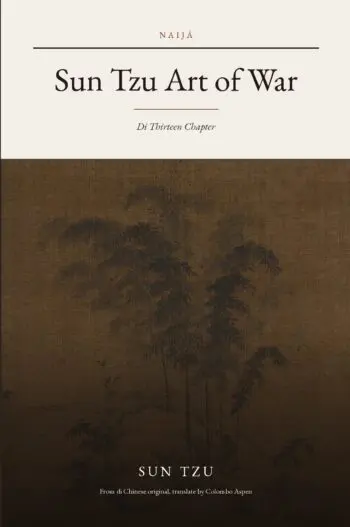 The Art of War in Nigerian Pidgin (Sun Tzu Art of War for Naija Pidgin)