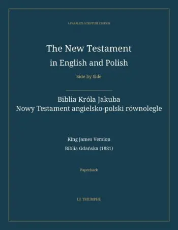 The New Testament in English and Polish, Side by Side: Biblia Króla Jakuba — Nowy Testament angielsko-polski równolegle (Paperback)