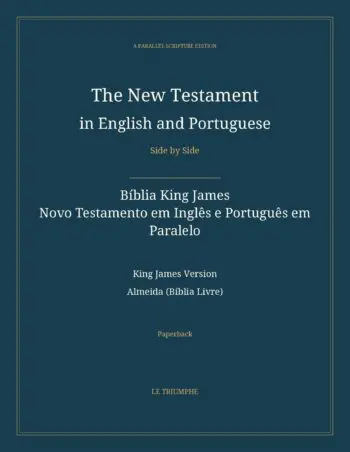 The New Testament in English and Portuguese, Side by Side: Bíblia King James — Novo Testamento em Inglês e Português em Paralelo (Paperback)