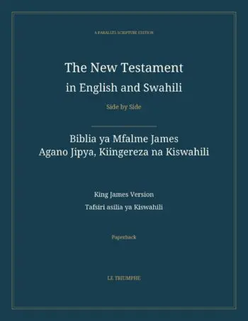 The New Testament in English and Swahili, Side by Side: Biblia ya Mfalme James — Agano Jipya, Kiingereza na Kiswahili (Paperback)