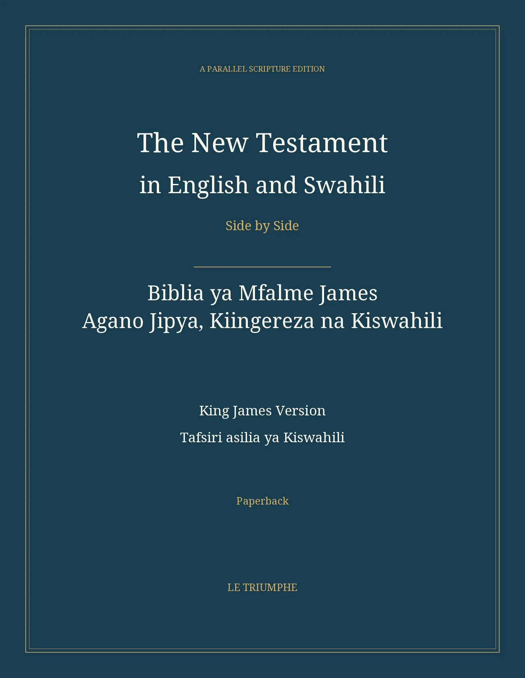 The New Testament in English and Swahili, Side by Side: Biblia ya Mfalme James — Agano Jipya, Kiingereza na Kiswahili (Paperback)