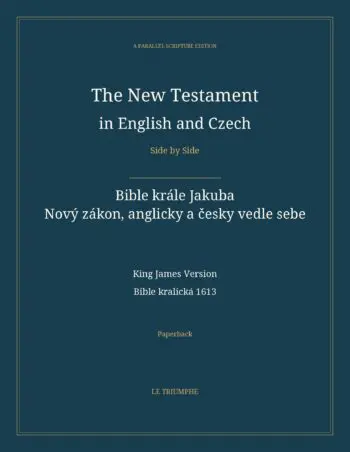 The New Testament in English and Czech, Side by Side: Bible krále Jakuba — Nový zákon, anglicky a česky vedle sebe (Paperback)
