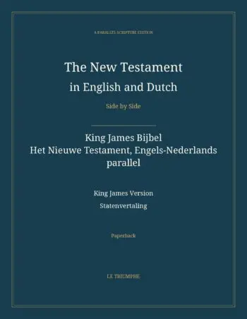 The New Testament in English and Dutch, Side by Side: King James Bijbel — Het Nieuwe Testament, Engels-Nederlands parallel (Paperback)