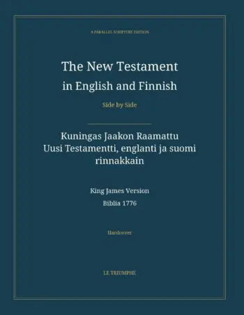 The New Testament in English and Finnish, Side by Side: Kuningas Jaakon Raamattu — Uusi Testamentti, englanti ja suomi rinnakkain (Hardcover)