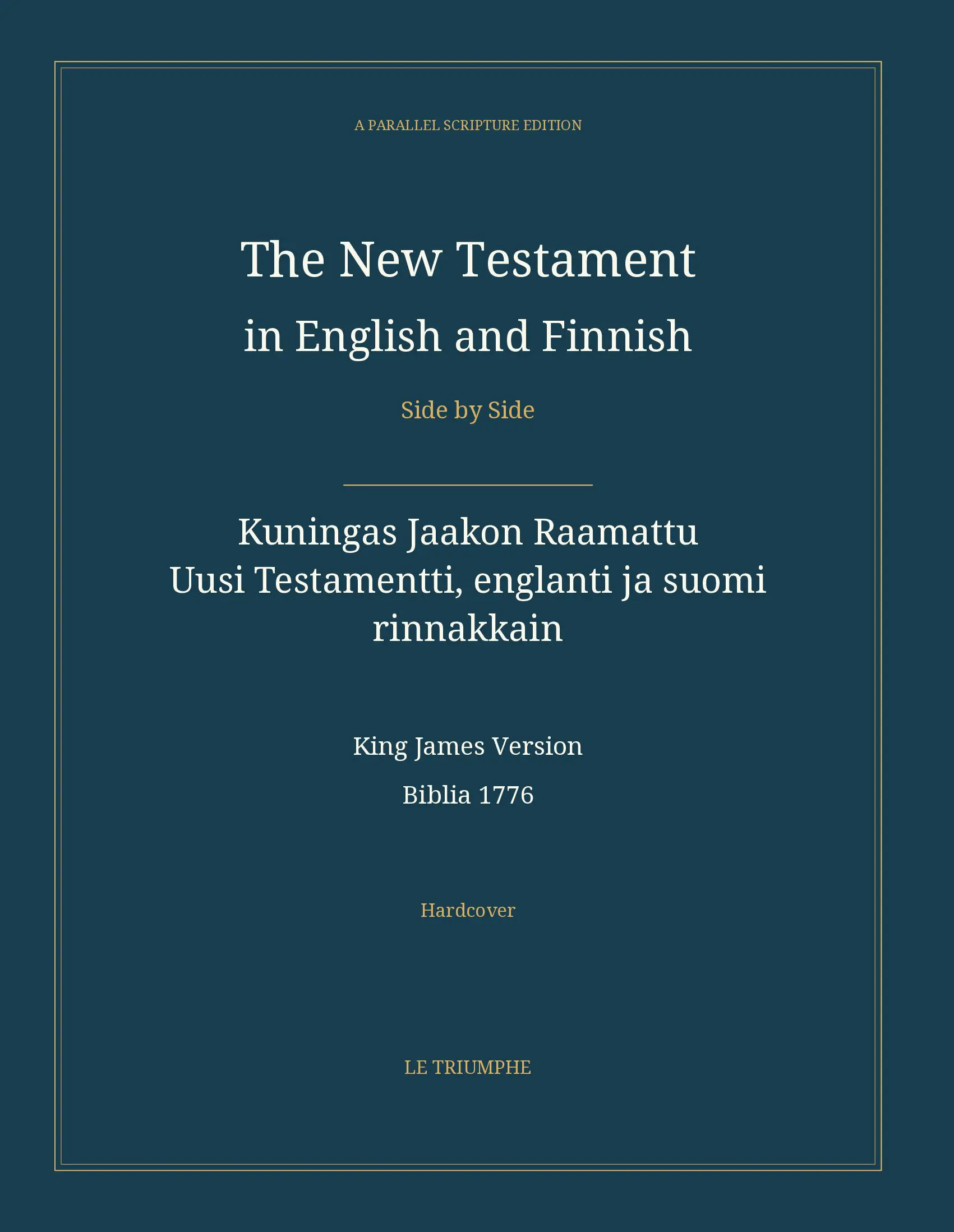 The New Testament in English and Finnish, Side by Side: Kuningas Jaakon Raamattu — Uusi Testamentti, englanti ja suomi rinnakkain (Hardcover)