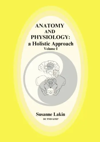 ANATOMY AND PHYSIOLOGY: a Holistic Approach Volume I