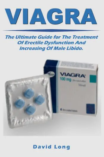 Viagra: The Ultimate Guide for The Treatment Of Erectile Dysfunction And Increasing Of Male Libido.