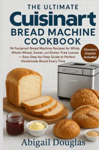 The Ultimate Cuisinart Bread Machine Cookbook