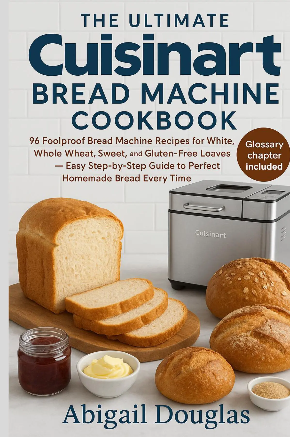 The Ultimate Cuisinart Bread Machine Cookbook