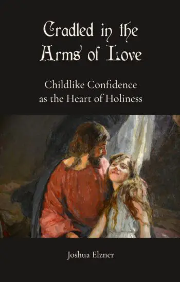 Cradled in the Arms of Love: Childlike Confidence as the Heart of Holiness