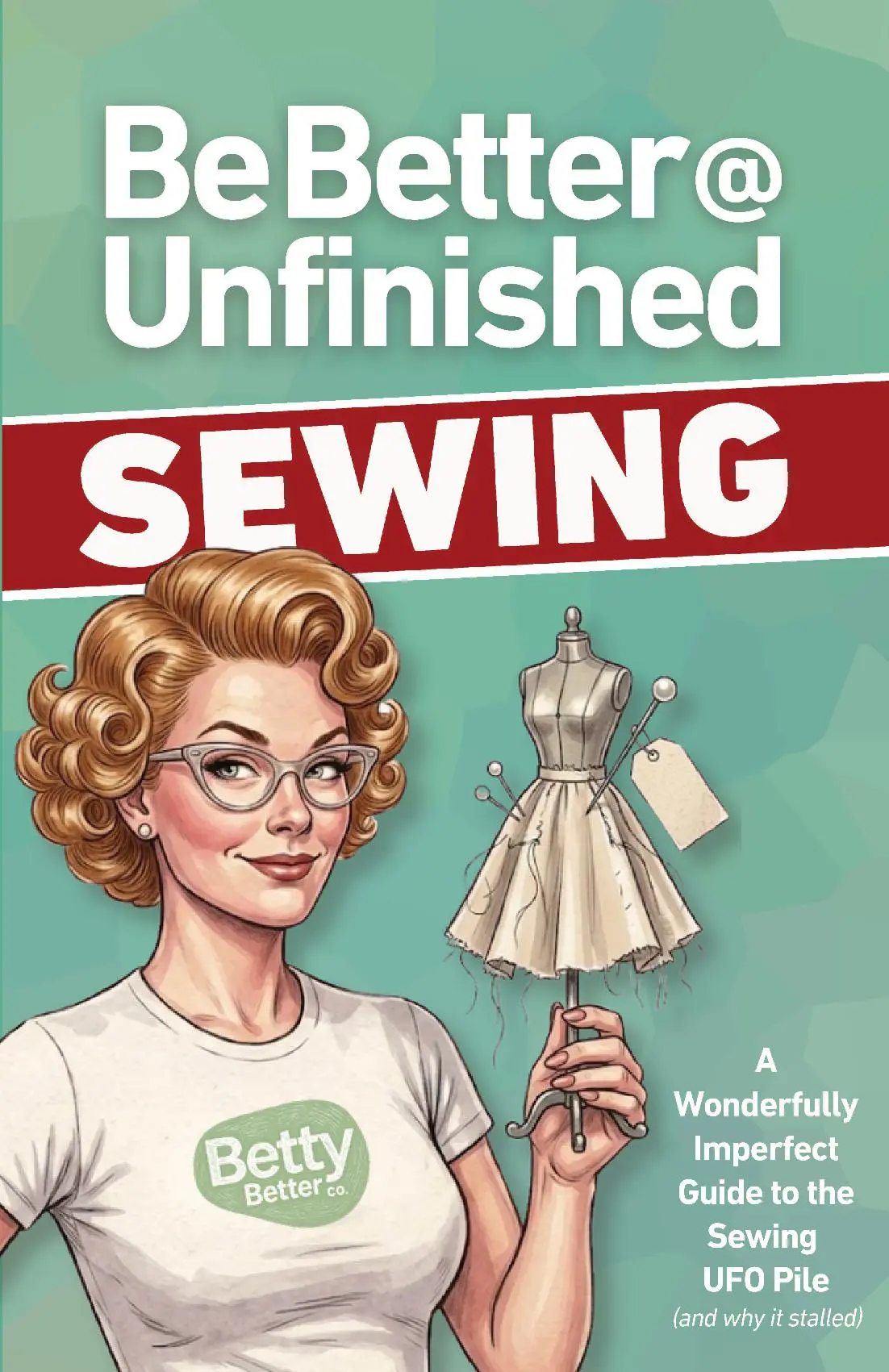 Be Better @ Unfinished Sewing