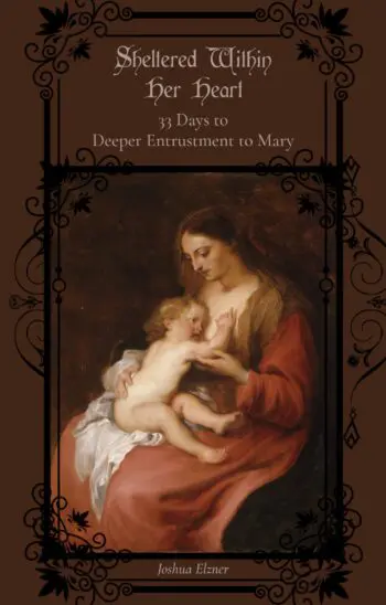 Sheltered Within Her Heart: 33 Days to Deeper Entrustment to Mary
