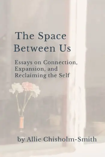 The Space Between Us: Essays on Connection, Expansion, and Reclaiming the Self