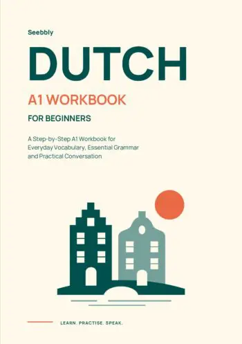 Dutch for Beginners: A Step-by-Step A1 Workbook for Everyday Vocabulary, Essential Grammar and Practical Conversation