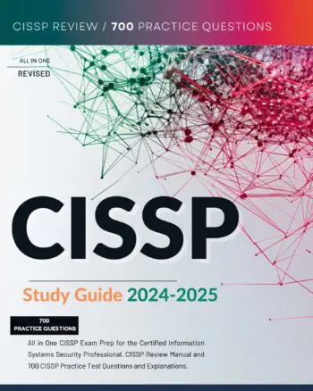 CISSP Study Guide 2024-2025 All in One CISSP Exam Prep for the Certified Information Systems Security Professional. CISSP Review Manual and 700 CISSP Practice Test Questions and Explanations.